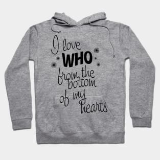 I Love Who From the Bottom of My Hearts Hoodie